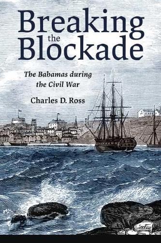 Breaking the Blockade – The Bahamas during the Civil War Ross Paperback