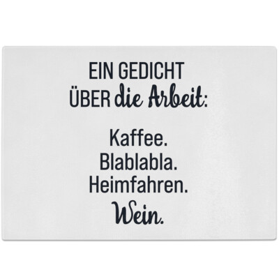 Ein Gedicht über die Arbeit. Kaffee, Blablabla, Heimfahren, Wein 10601001836