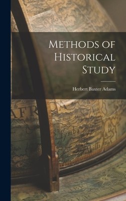 Adams - Methods of Historical Study - New hardback or cased book - 35 - X555z