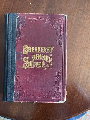 Breakfast, Dinner and Supper by JE White and ML Wanless, 1887, Hardback
