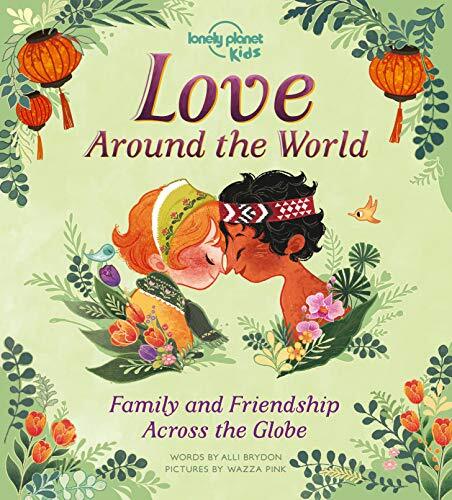 Lonely Planet Kids Love Around The World: Family and Friendship
