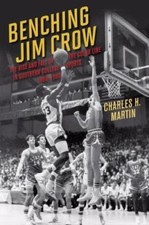 Benching Jim Crow: The Rise and Fall of the Color Line in Southern College...