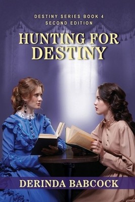 Hunting For Destiny: The Destiny Series, Book 4 (2nd edition) by Derinda Babcock
