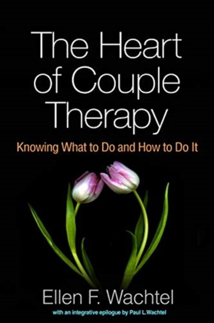 The Heart of Couple Therapy by Ellen F.  Wachtel (Paperback Book)