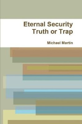Eternal Security Truth or Trap by Martin, Michael