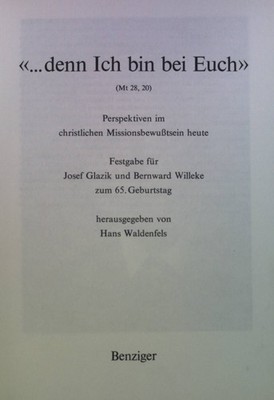 Denn ich bin bei euch: (Mt 28,20) ; Perspektiven im christl. Missionsbewusstsein