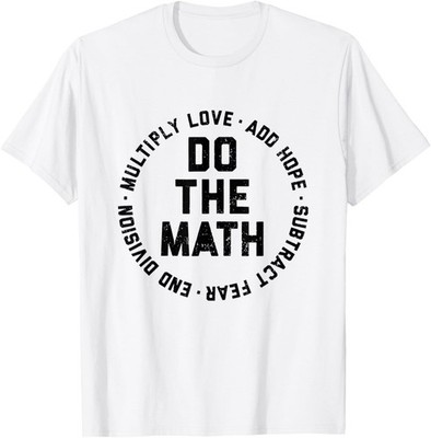Do the math multiply love add hope subtract fear end divisio T-Shirt