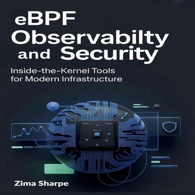 eBPF Observability and Security Inside-the-Kernel Tools for Moder