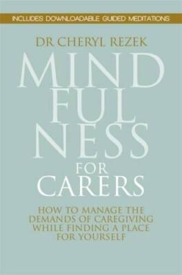 Mindfulness for Carers: How to Manage the Demands of Caregiving While Fin - GOOD