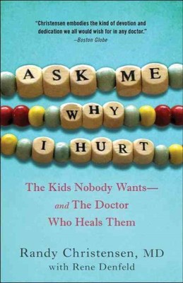 Ask Me Why I Hurt : The Kids Nobody Wants and the Doctor Who Heals Them, Pape...