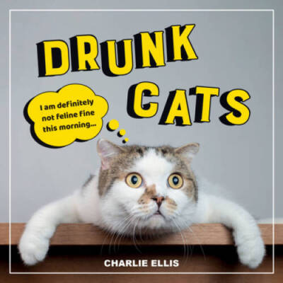 Drunk Cats: Hilarious Snaps of Wasted Cats - Hardcover - VERY GOOD