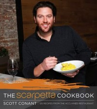 The Scarpetta Cookbook: 175 Recipes from the Acclaimed Restaurant, Conant, Scott