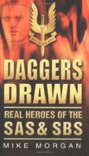 Daggers Drawn: Real Heroes of the SAS & SBS By Mike Morgan