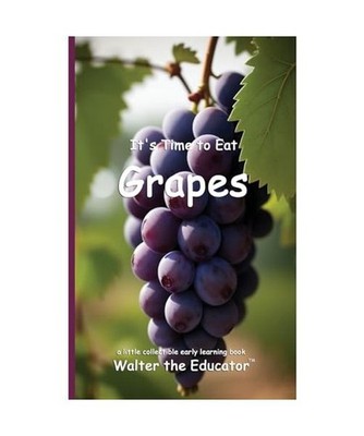 It's Time to Eat Grapes [Time to Eat Book], Walter the Educator
