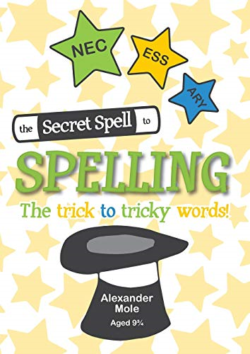 The Secret Spell To Spelling: The trick to tricky words - Mole, Alexander