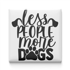 Less People, More Dogs Fridge Magnet 2x2 Made in USA