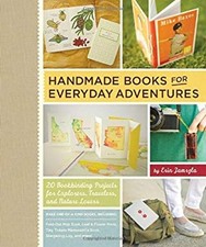 Handmade Books for Everyday Adventures : 20 Bookbinding Projects