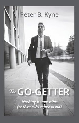 Go-Getter : a Story That Tells You How to Be One -  NEW Peter B. Kyne 2024