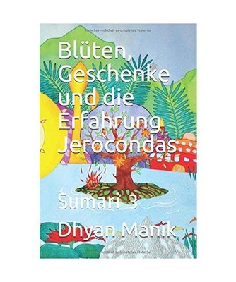 Blüten, Geschenke und die Erfahrung Jerocondas: Sumari 3, Manik, Dhyan