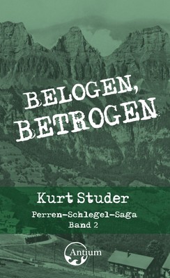 Belogen, betrogen | Perren-Schlegel-Saga, Band 2 | Kurt Studer | Deutsch | Buch
