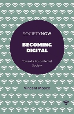 Becoming Digital: Toward a Post-Internet Society (Paperback or Softback)