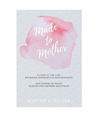 Made to Mother: A Look at the Link Between Femininity and Motherhood, and Storie