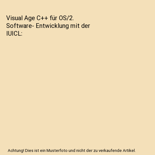 Visual Age C++ für OS/2. Software- Entwicklung mit der IUICL, Posukidis ...