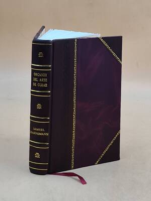 Organon Del Arte De Curar; O, Exposicion De La Doctrina Medica H [Leather Bound]