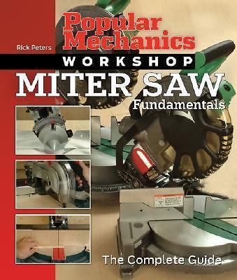 Popular Mechanics Workshop: Miter Saw Fundamentals: The Complete Guide, Popular 