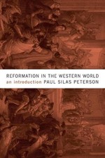 Reformation in the Western World: An Introduction by Paul Silas Peterson (Englis