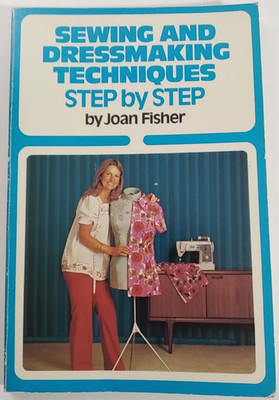 Sewing & Dressmaking Techniques: Step by Step by Joan Fisher 1981 Paperback