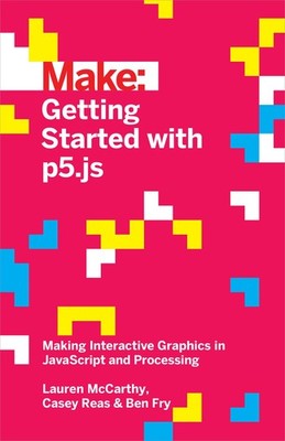 Getting Started with p5.js: Making Interactive Graphics in JavaScript and Pr...