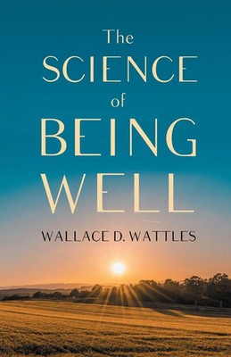 The Science of Being Well Wallace D. Wattles Taschenbuch Kartoniert / Broschiert