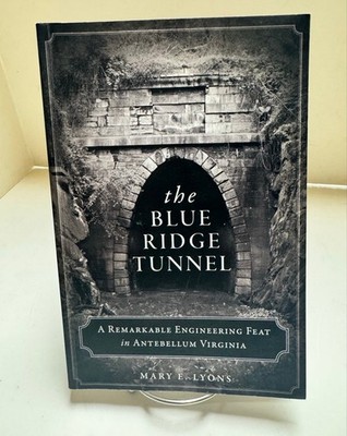 Blue Ridge Tunnel A Remarkable Engineering Feat in Antebellum Virginia By Lyons