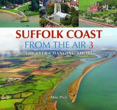 Suffolk Coast from the Air: The Ever-Changing Shore by Mike Page Hardcover Book