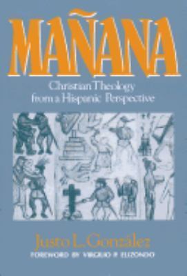 Mañana: Christian Theology from a Hispanic Perspective by Gonzalez, Justo L.