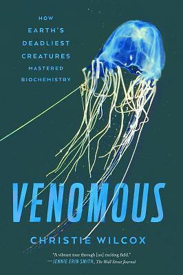 Venomous: How Earth's Deadliest Creatures Mastered Biochemistry