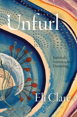 Unfurl Survivals, Sorrows, and Dreaming Eli Clare Taschenbuch Englisch 2025