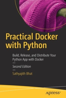 Practical Docker with Python: Build, Release, and Distribute Your Python App