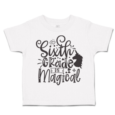 Toddler T-Shirt Sixth Grade Is Magical Style B Back to Class Boy & Girl Clothes