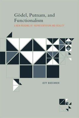 Gödel, Putnam, and Functionalism: A New Reading of Representation and Reality (B