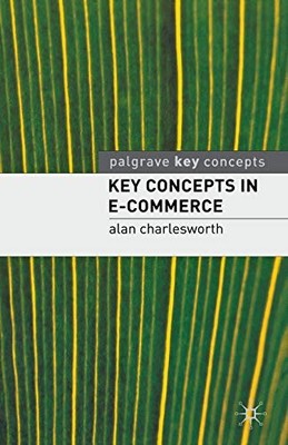 Key Concepts in e-Commerce (Palgrave Key Concepts),Alan Charlesw