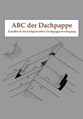 MARKENLOS ABC der Dachpappe Verlegen Dachdecken Dichtung Bitumenpappe Anleitung Buch