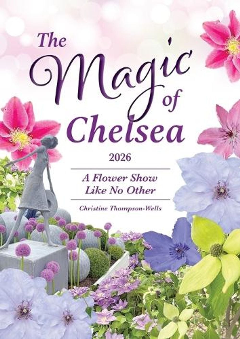 The Magic of Chelsea - 2026 - A Flower Show Like No Other by Christine ...