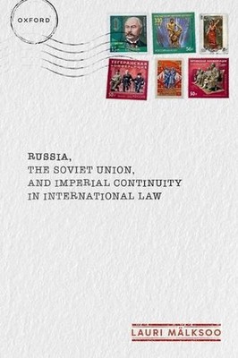 Russia, the Soviet Union, and Imperial Continuity in International Law by Prof L