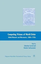 Competing Visions of World Order: Global Moments and Movements, 1880s-1930s by D