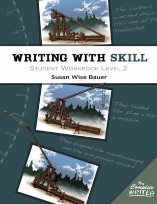 Writing With Skill, Level 2: Student Workbook (The Complete Writer) Bauer, Susa