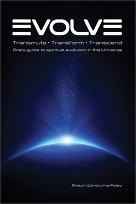 Evolve: Transmute - Transform - Transcend: One's guide to spiritual evolution in