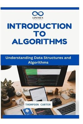 Introduction to Algorithms: Understanding Data Structures and Algorithms by Thom