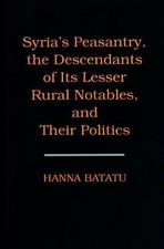 Syria's Peasantry, the Descendants of Its Lesser Rural Notabl... - 9780691002545
